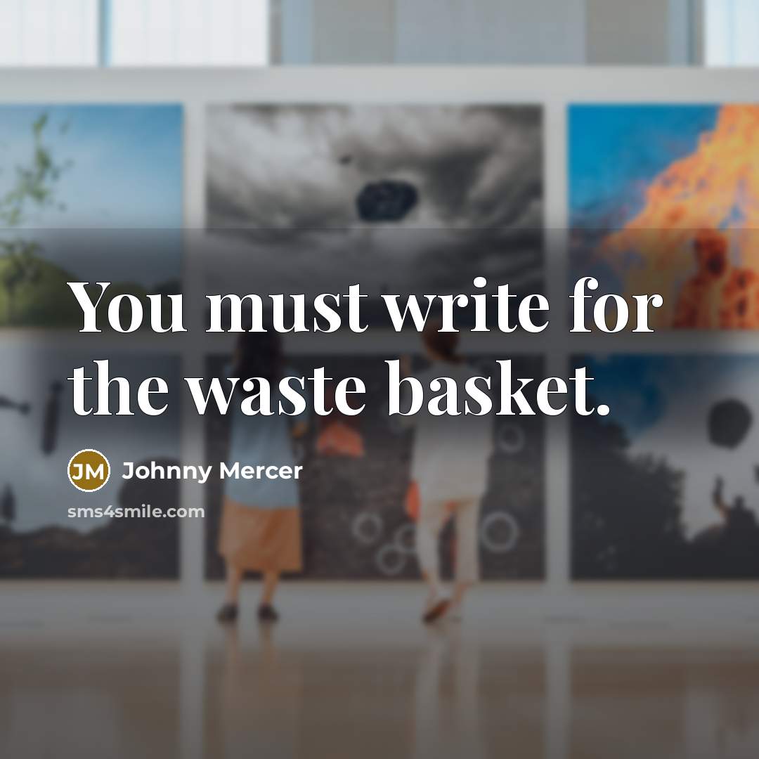 “You must write for the waste basket.…” quote by Johnny Mercer