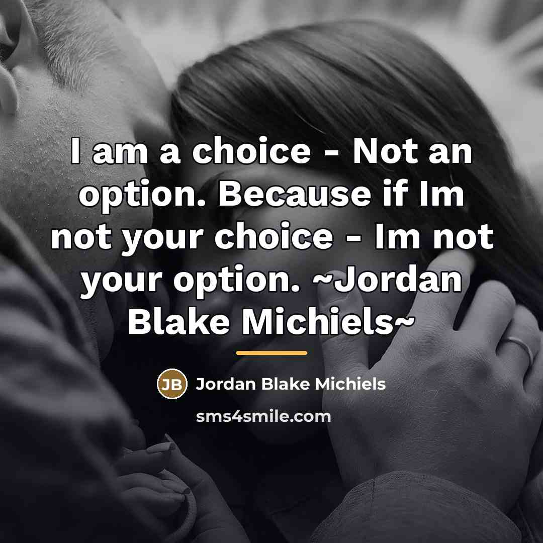 “I am a choice - Not an option. Because if…” quote by Jordan Blake Michiels