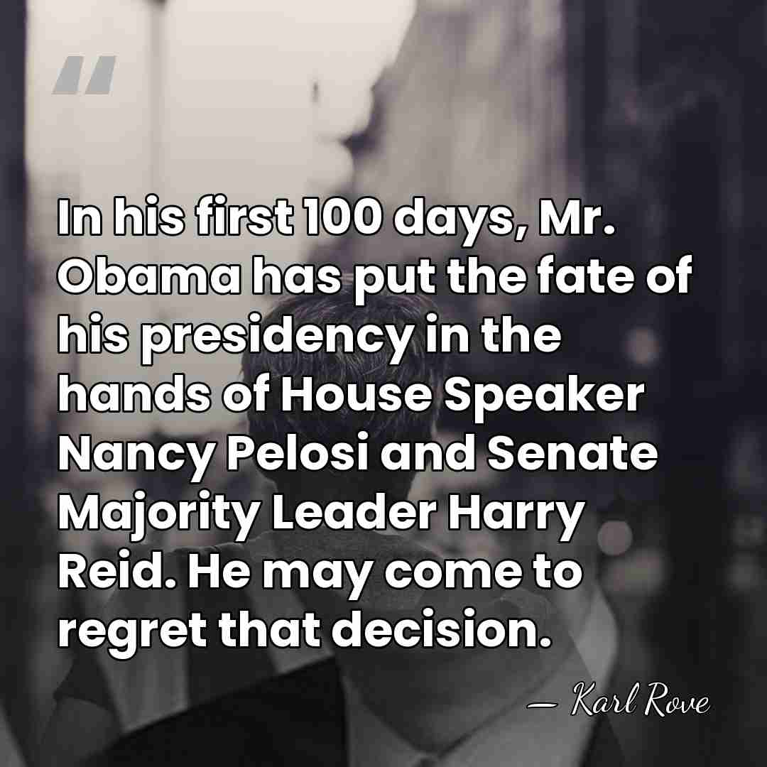 In his first 100 days, Mr. Obama has put the fate of&hellip; - Karl Rove