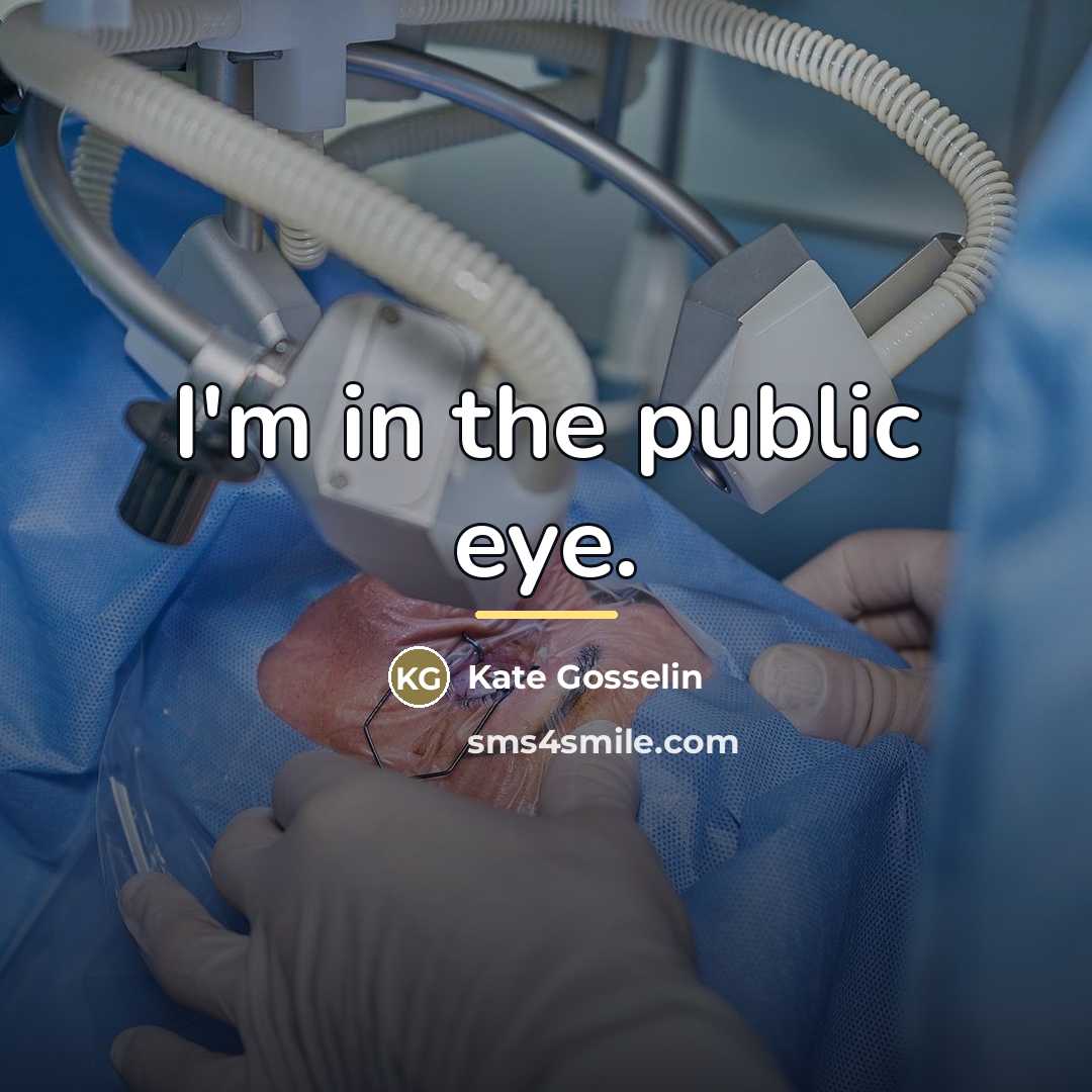 “I'm in the public eye.…” quote by Kate Gosselin