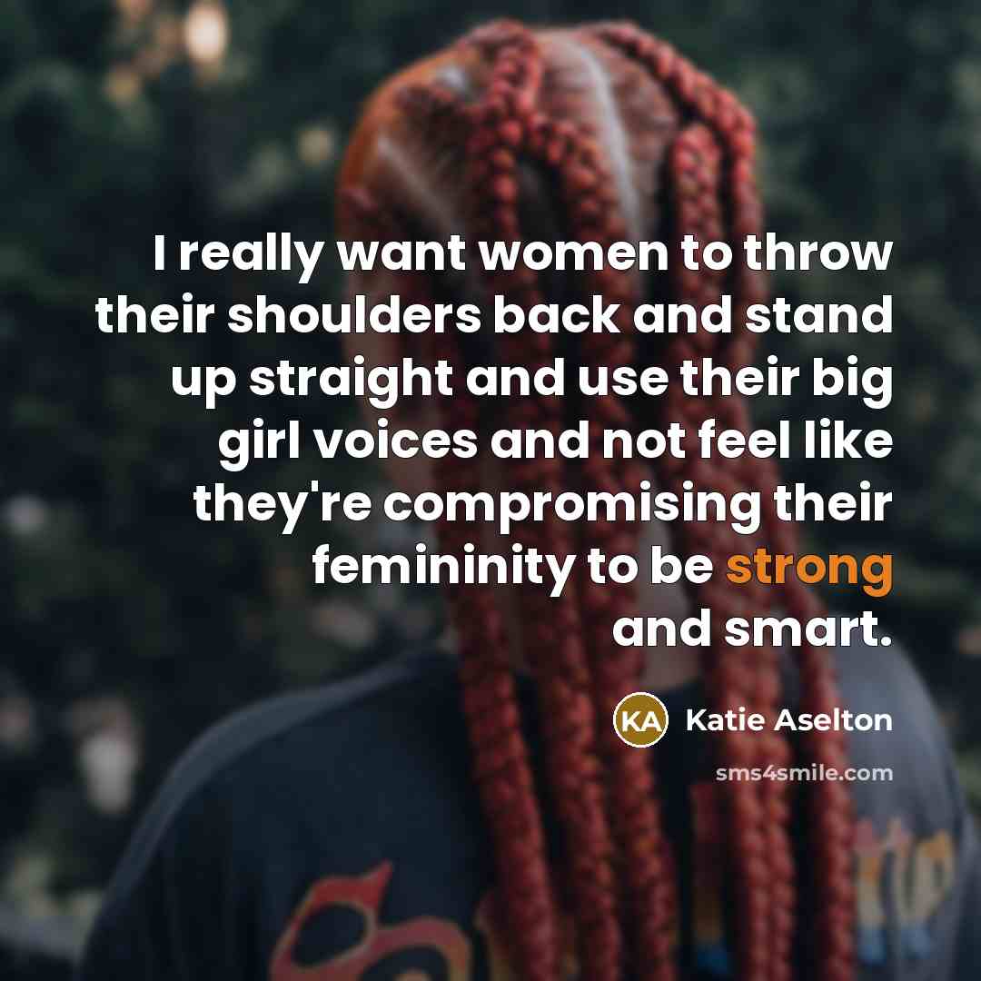 “I really want women to throw their shoulders back and…” quote by Katie Aselton