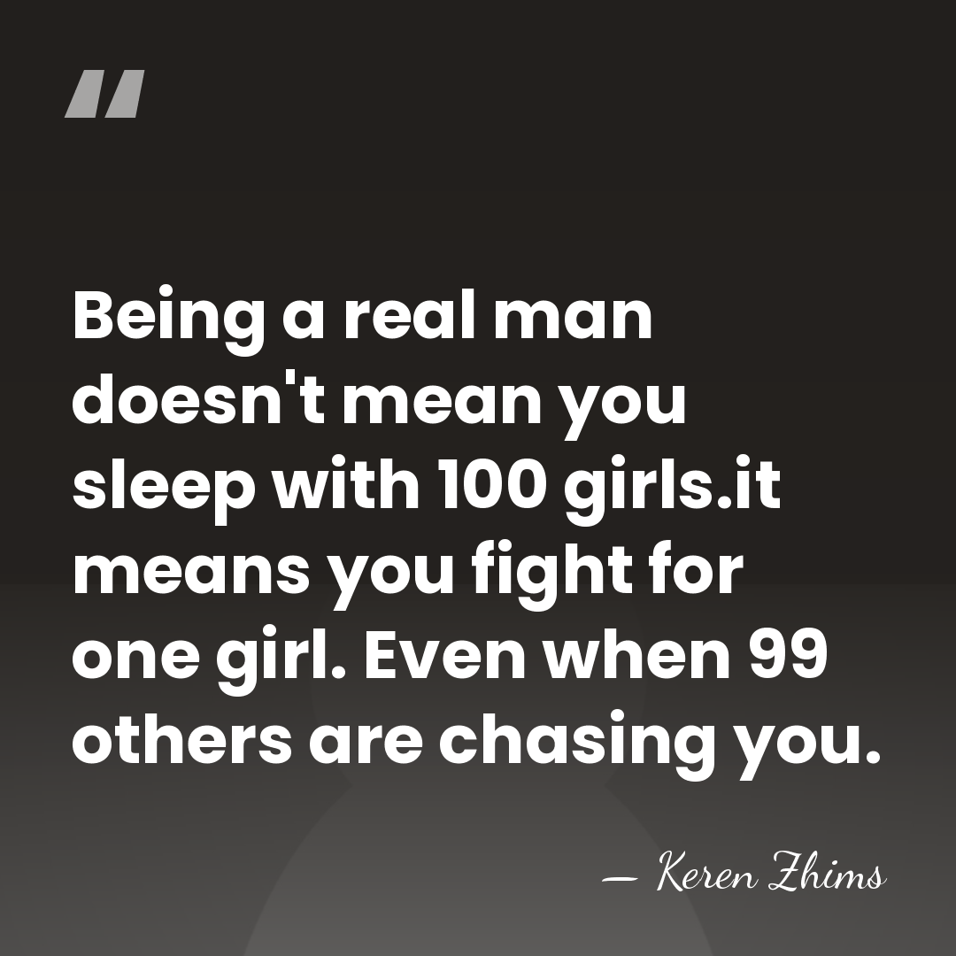 Being a real man doesn't mean you sleep with 100 girls.it means&hellip; - Keren Zhims