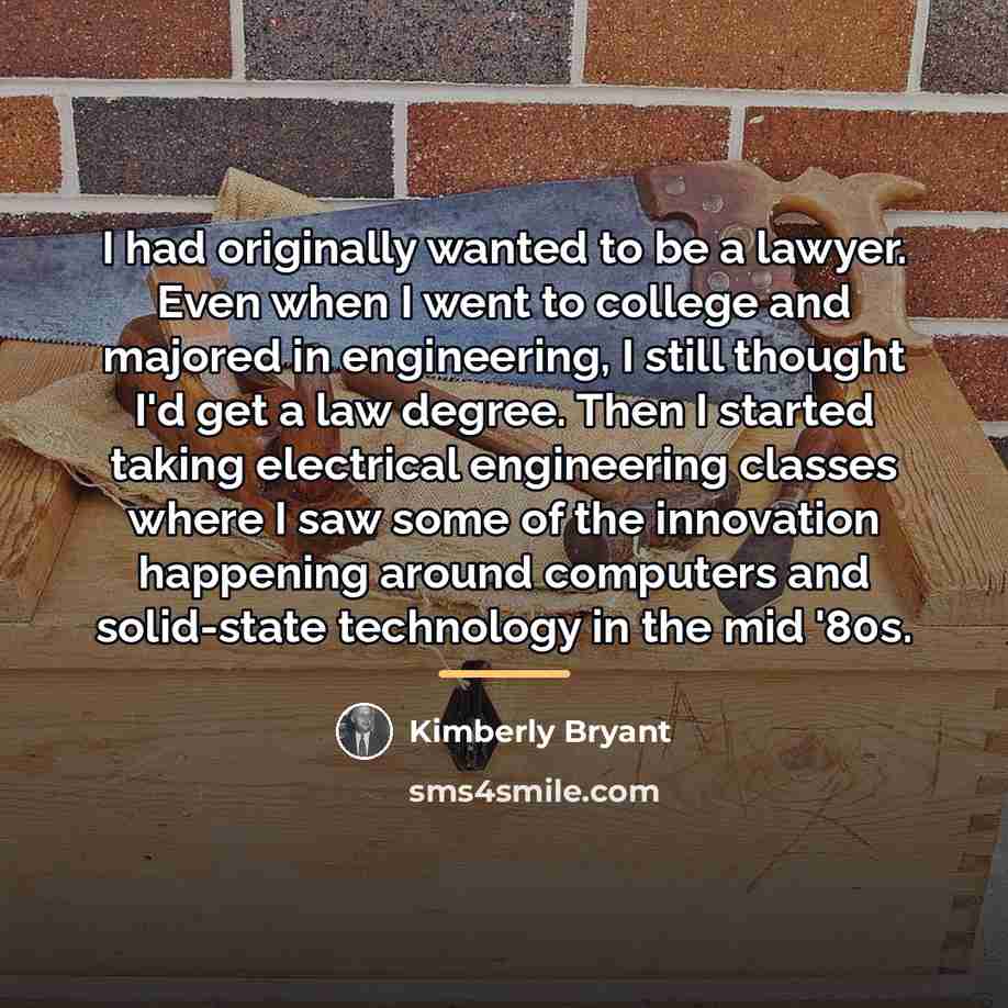 “I had originally wanted to be a lawyer. Even when…” quote by Kimberly Bryant