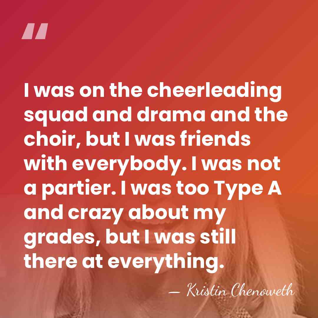 I was on the cheerleading squad and drama and the choir, but&hellip; - Kristin Chenoweth