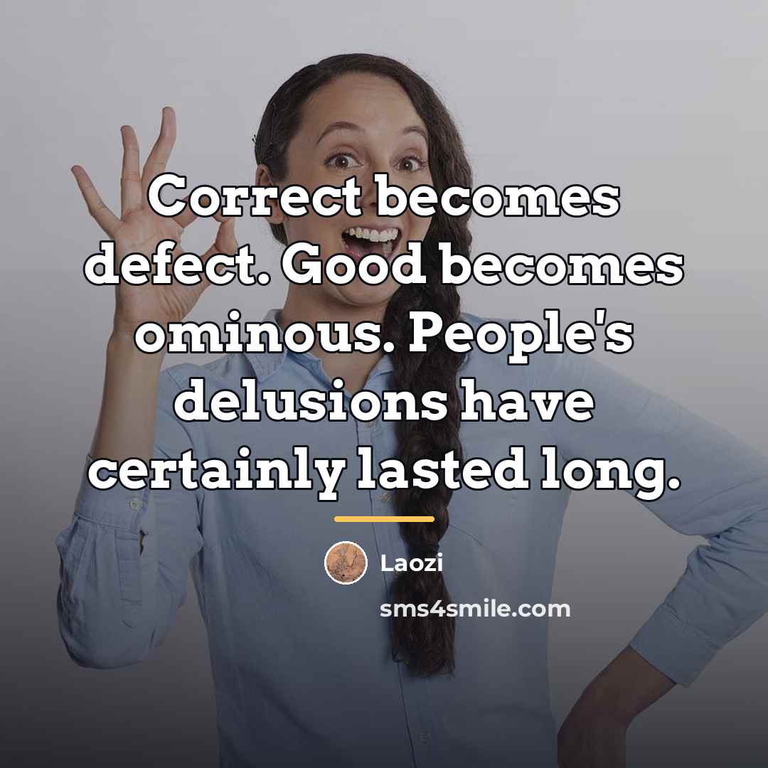 “Correct becomes defect. Good becomes ominous. People's delusions have certainly…” quote by Laozi