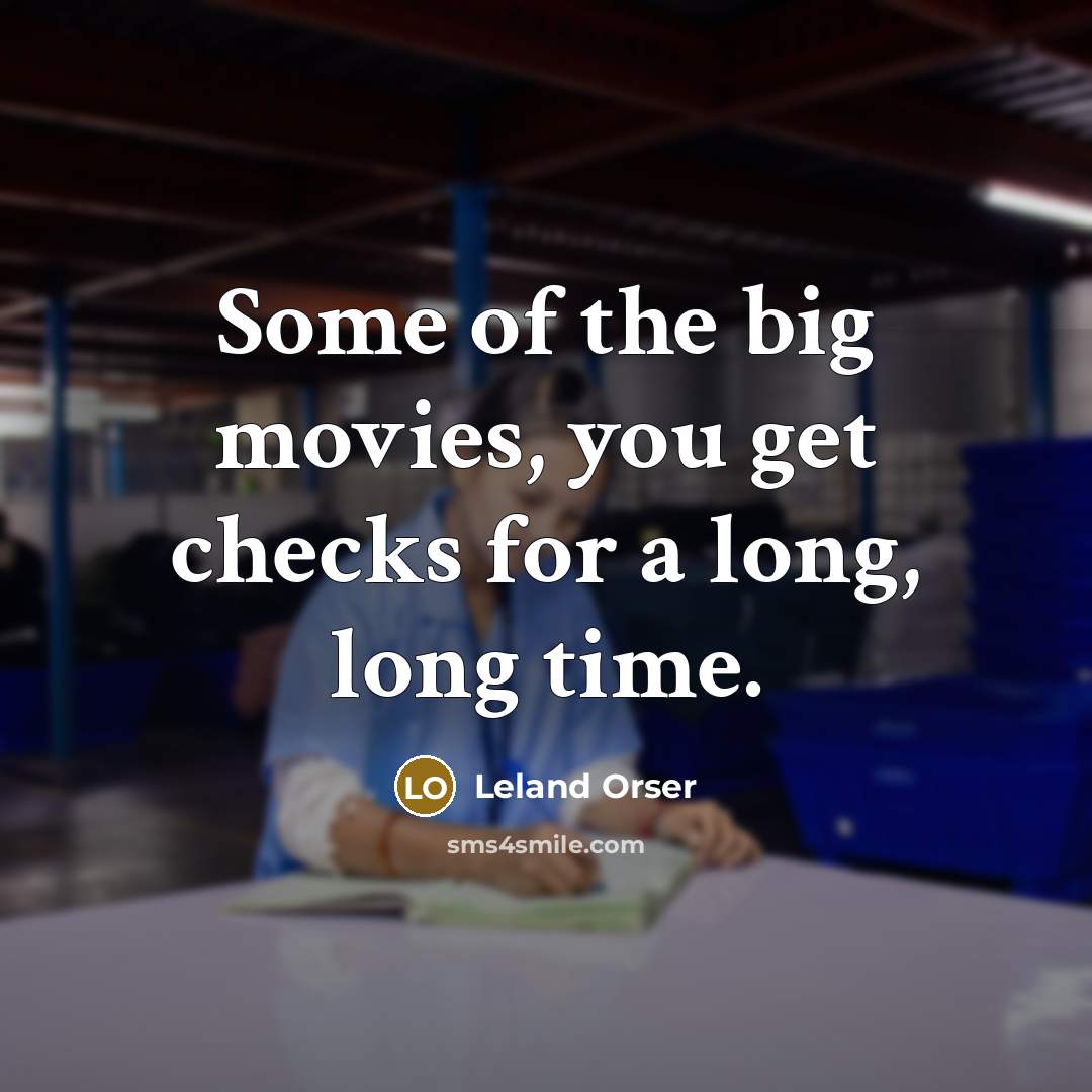 “Some of the big movies, you get checks for a…” quote by Leland Orser