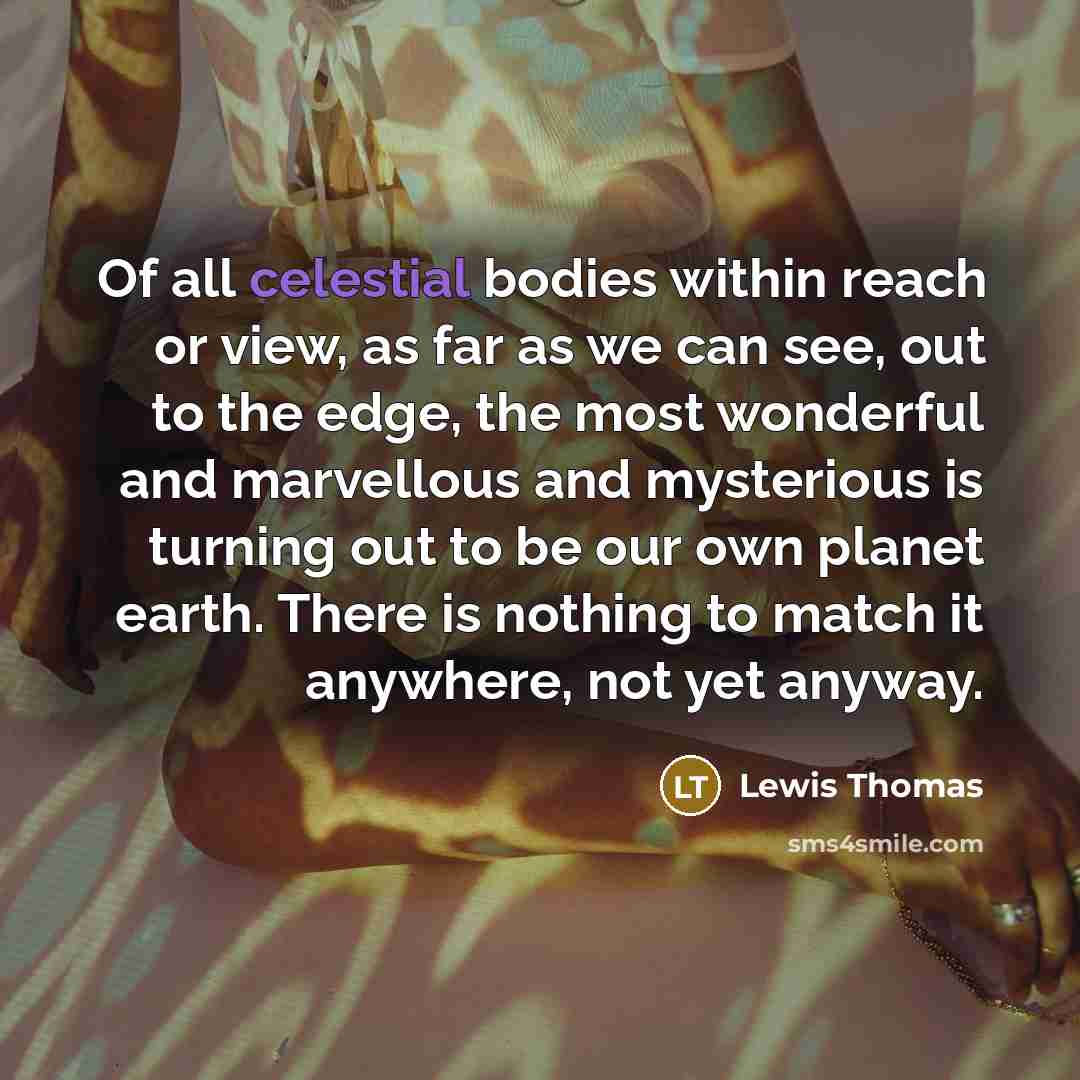 “Of all celestial bodies within reach or view, as far…” quote by Lewis Thomas