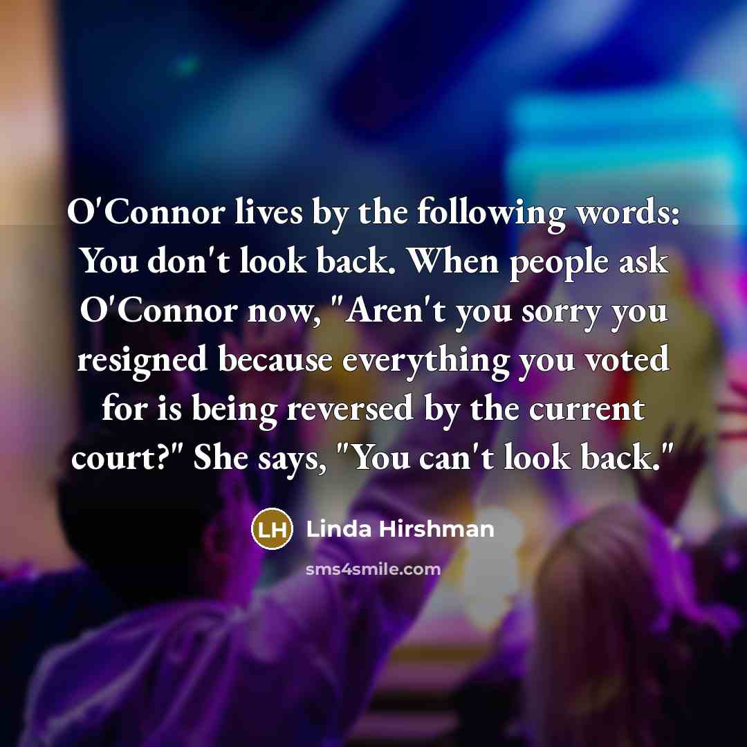 “O'Connor lives by the following words: You don't look back.…” quote by Linda Hirshman
