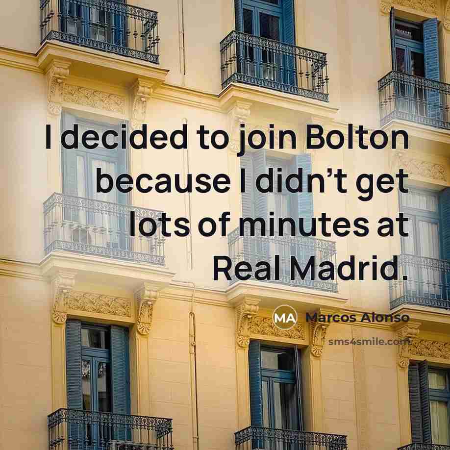 “I decided to join Bolton because I didn't get lots…” quote by Marcos Alonso