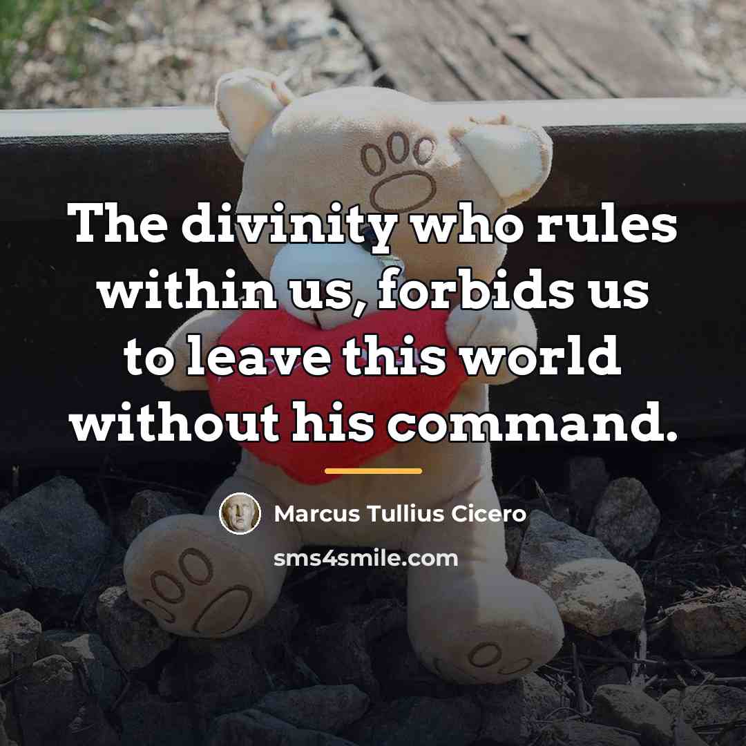 “The divinity who rules within us, forbids us to leave…” quote by Marcus Tullius Cicero