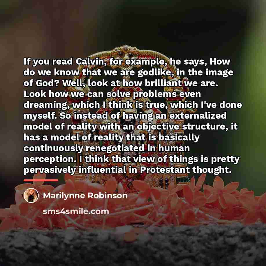 “If you read Calvin, for example, he says, How do…” quote by Marilynne Robinson
