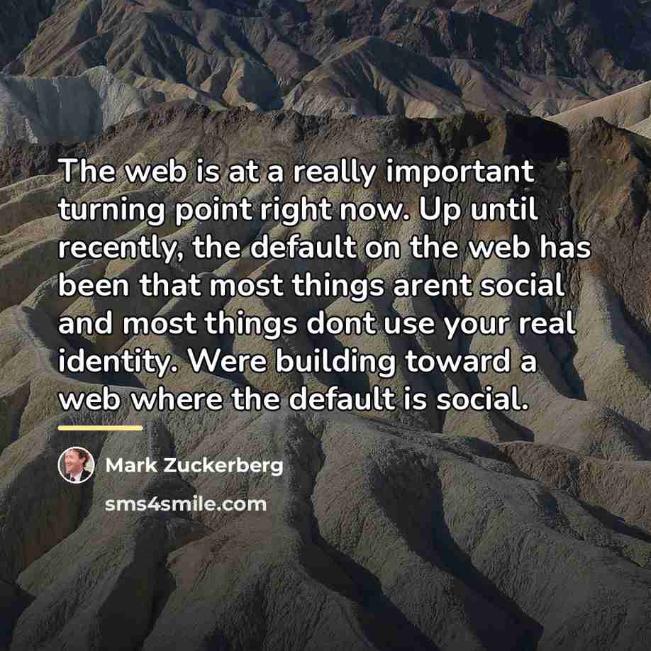 “The web is at a really important turning point right…” quote by Mark Zuckerberg