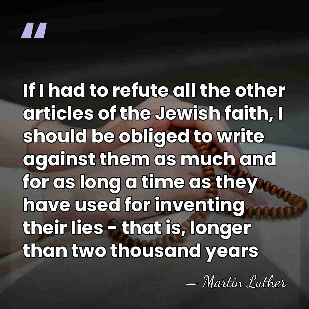 If I had to refute all the other articles of the Jewish&hellip; - Martin Luther