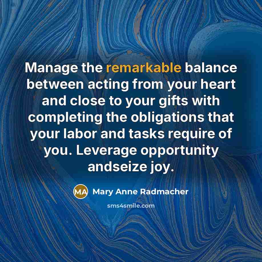 “Manage the remarkable balance between acting from your heart and…” quote by Mary Anne Radmacher