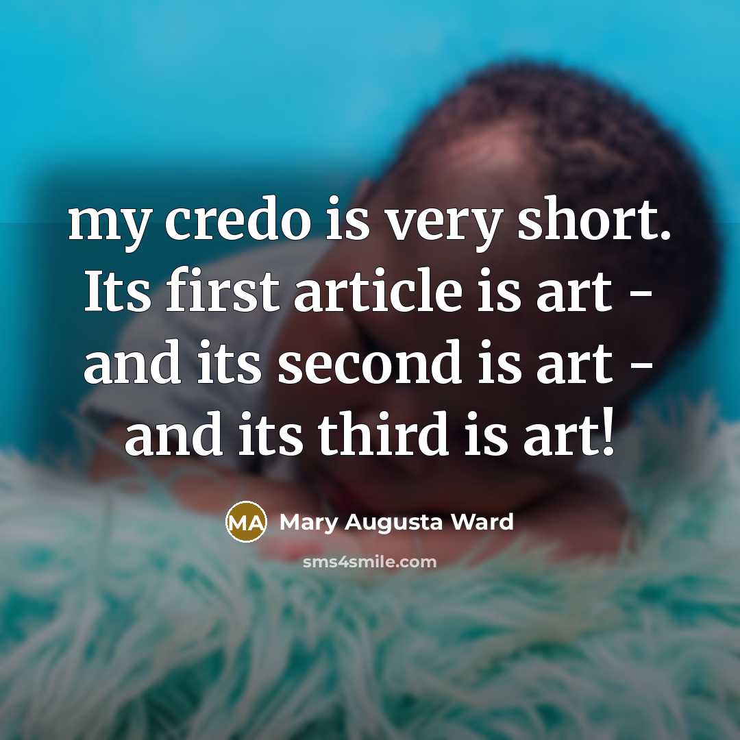 “my credo is very short. Its first article is art…” quote by Mary Augusta Ward