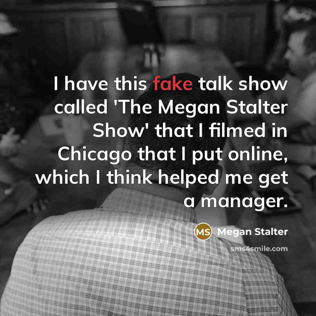“I have this fake talk show called 'The Megan Stalter…” quote by Megan Stalter