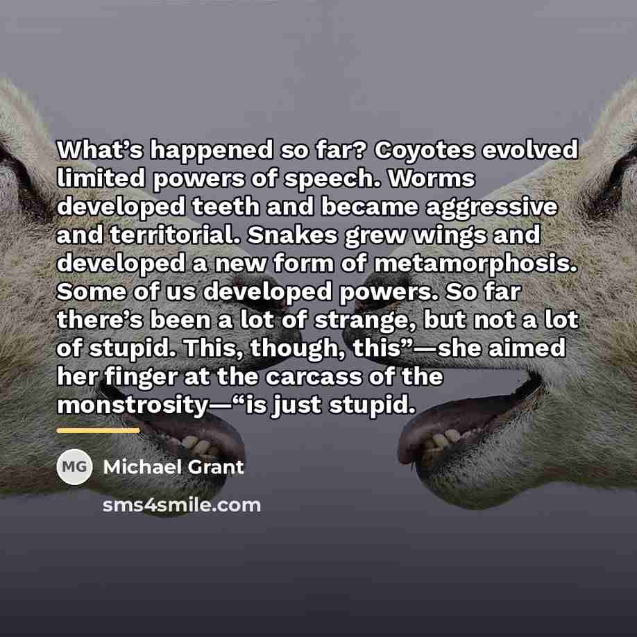 “What’s happened so far? Coyotes evolved limited powers of speech.…” quote by Michael Grant
