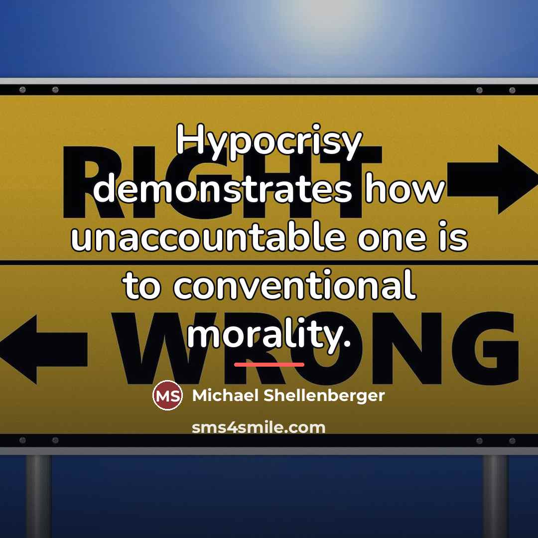 “Hypocrisy demonstrates how unaccountable one is to conventional morality.…” quote by Michael Shellenberger