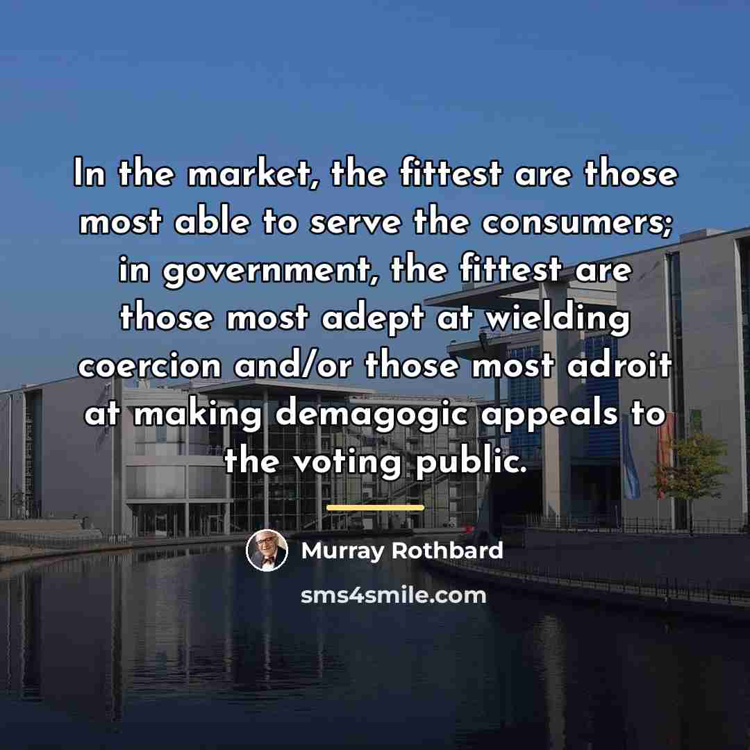 “In the market, the fittest are those most able to…” quote by Murray Rothbard