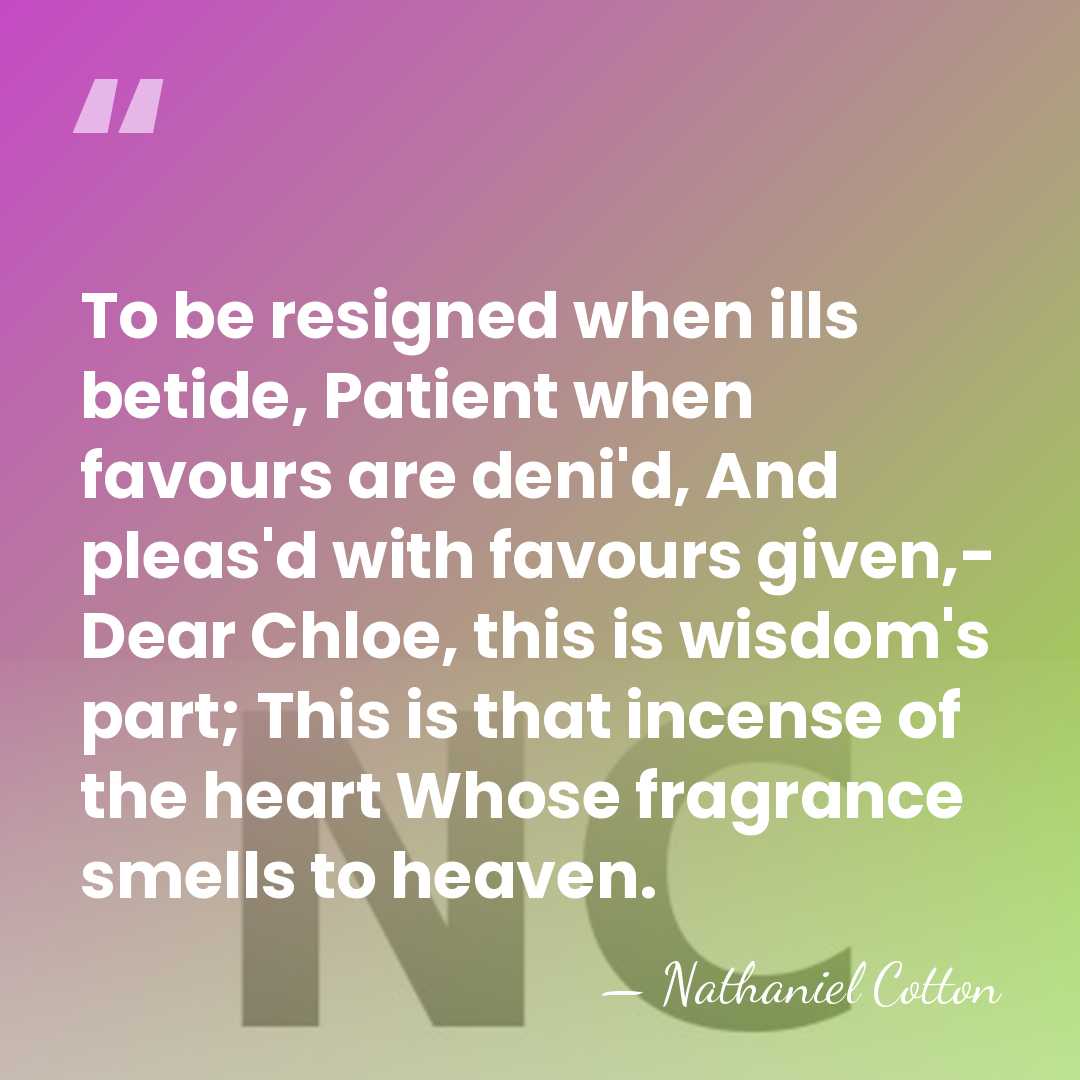 To be resigned when ills betide, Patient when favours are deni'd, And&hellip; - Nathaniel Cotton