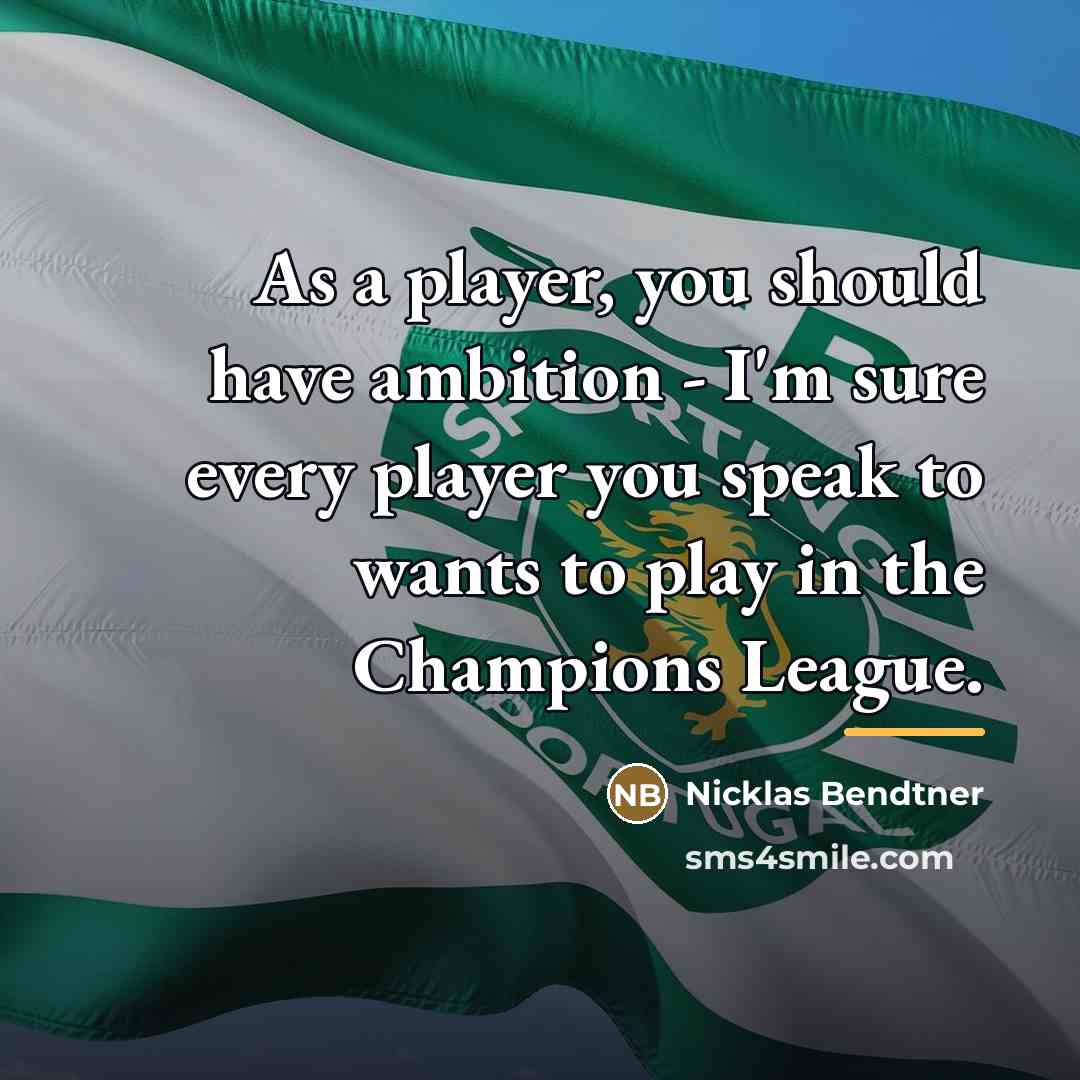 “As a player, you should have ambition - I'm sure…” quote by Nicklas Bendtner