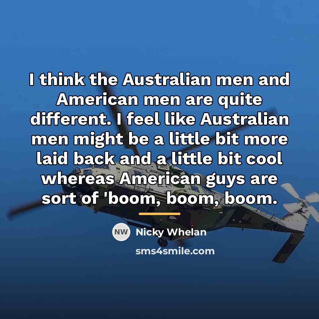 “I think the Australian men and American men are quite…” quote by Nicky Whelan