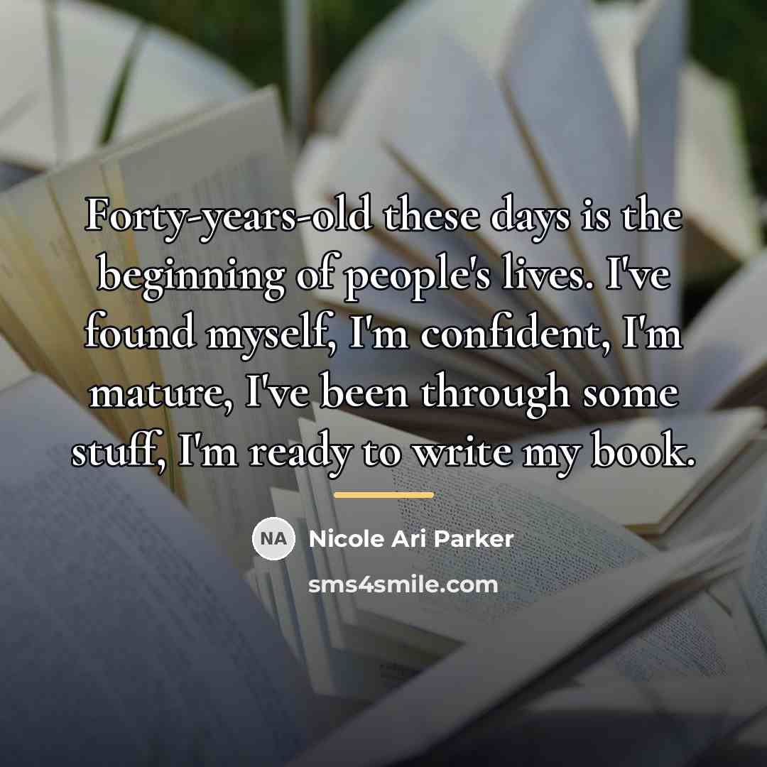 “Forty-years-old these days is the beginning of people's lives. I've…” quote by Nicole Ari Parker