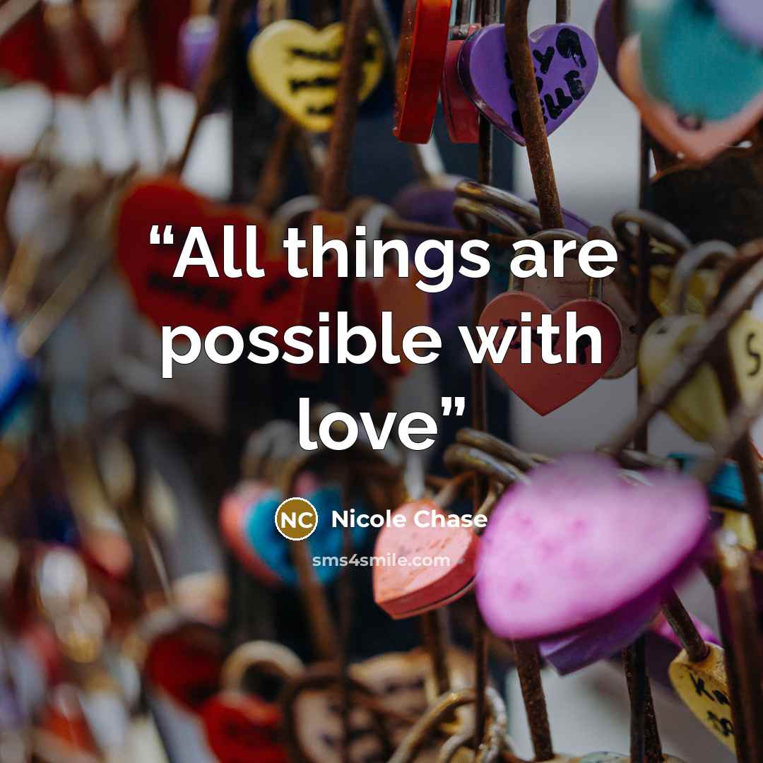 “All things are possible with love” quote by Nicole Chase