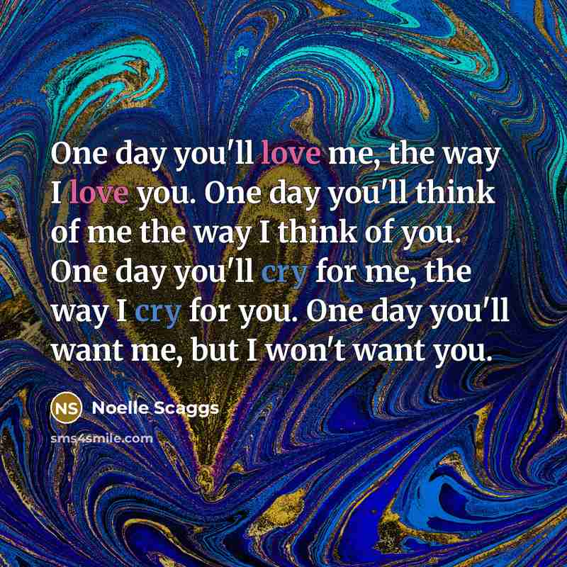 “One day you'll love me, the way I love you.…” quote by Noelle Scaggs