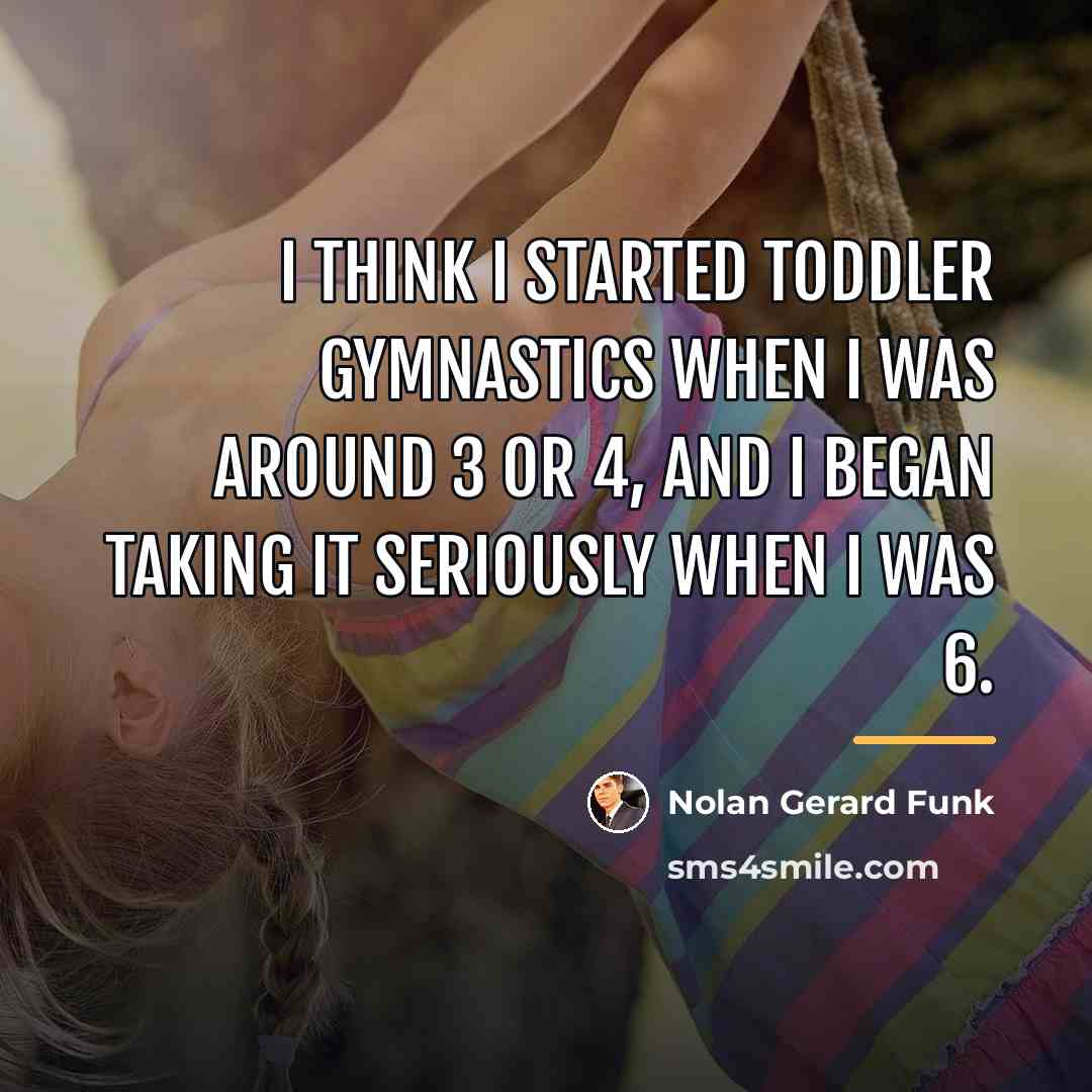 “I think I started toddler gymnastics when I was around…” quote by Nolan Gerard Funk