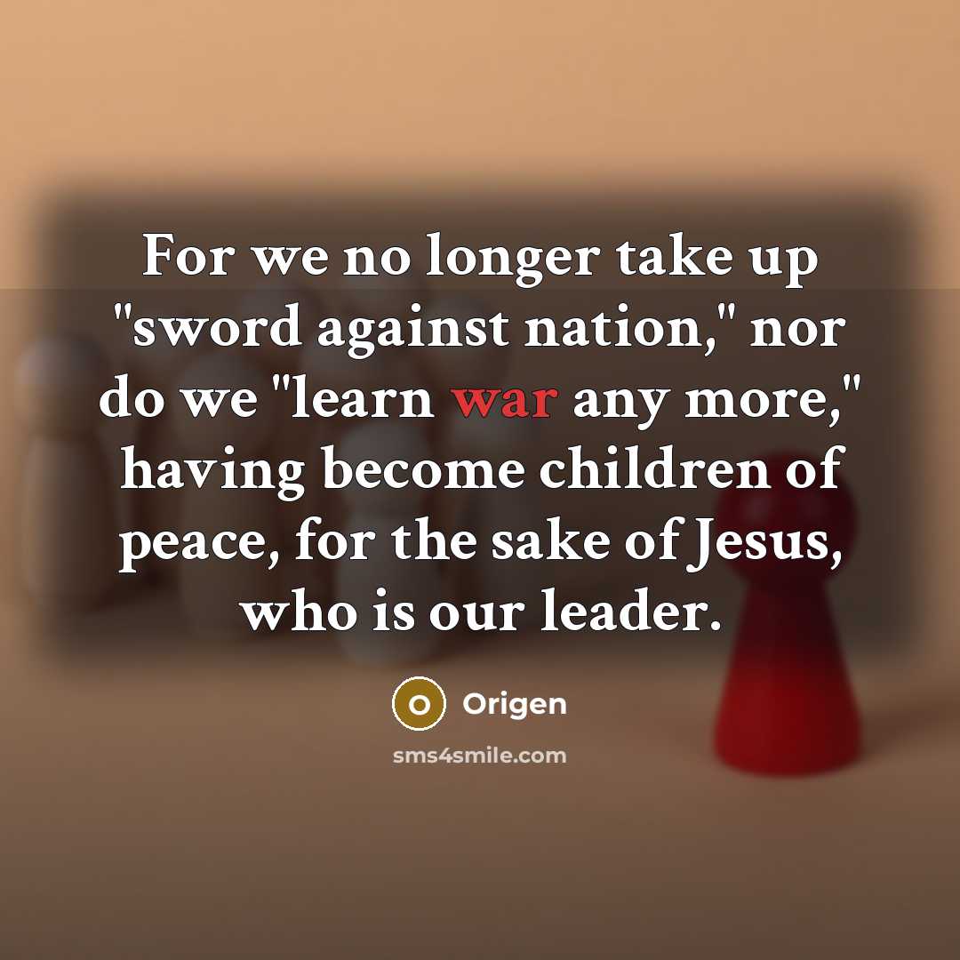 “For we no longer take up "sword against nation," nor…” quote by Origen