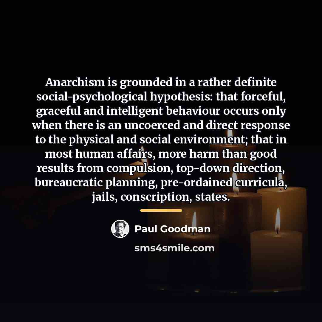 “Anarchism is grounded in a rather definite social-psychological hypothesis: that…” quote by Paul Goodman