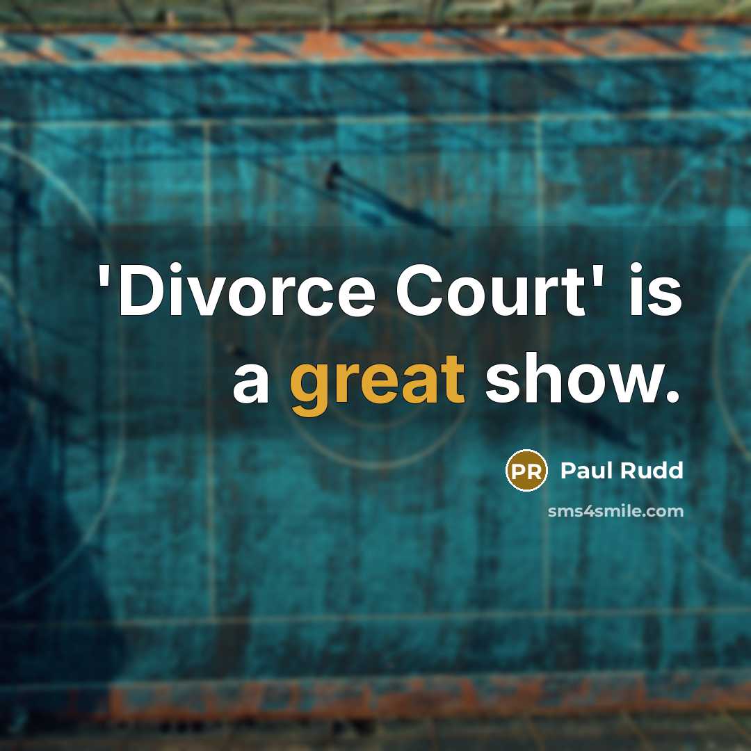 “'Divorce Court' is a great show.…” quote by Paul Rudd