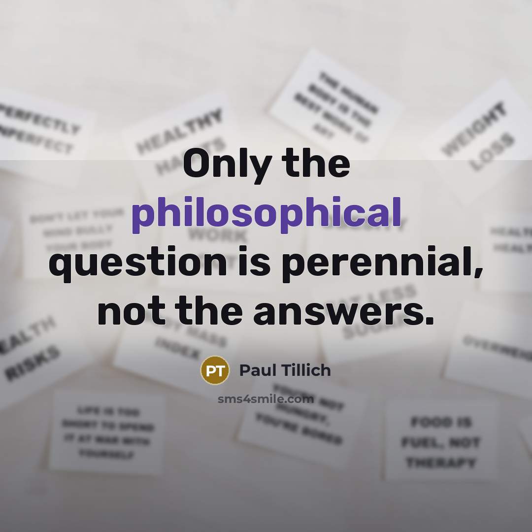 “Only the philosophical question is perennial, not the answers.…” quote by Paul Tillich