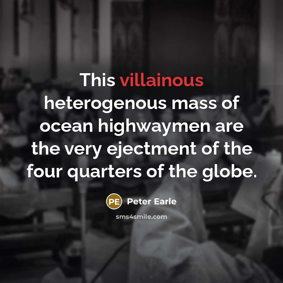 “This villainous heterogenous mass of ocean highwaymen are the very…” quote by Peter Earle