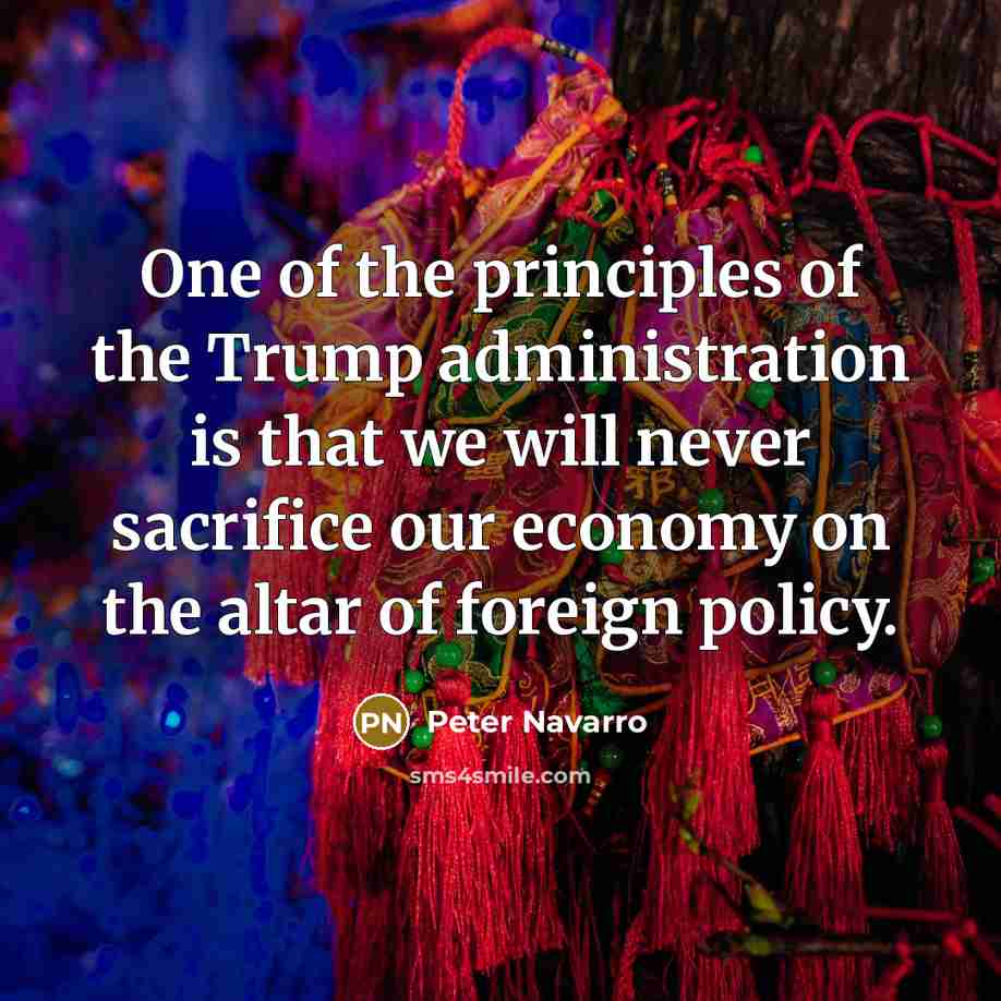 “One of the principles of the Trump administration is that…” quote by Peter Navarro
