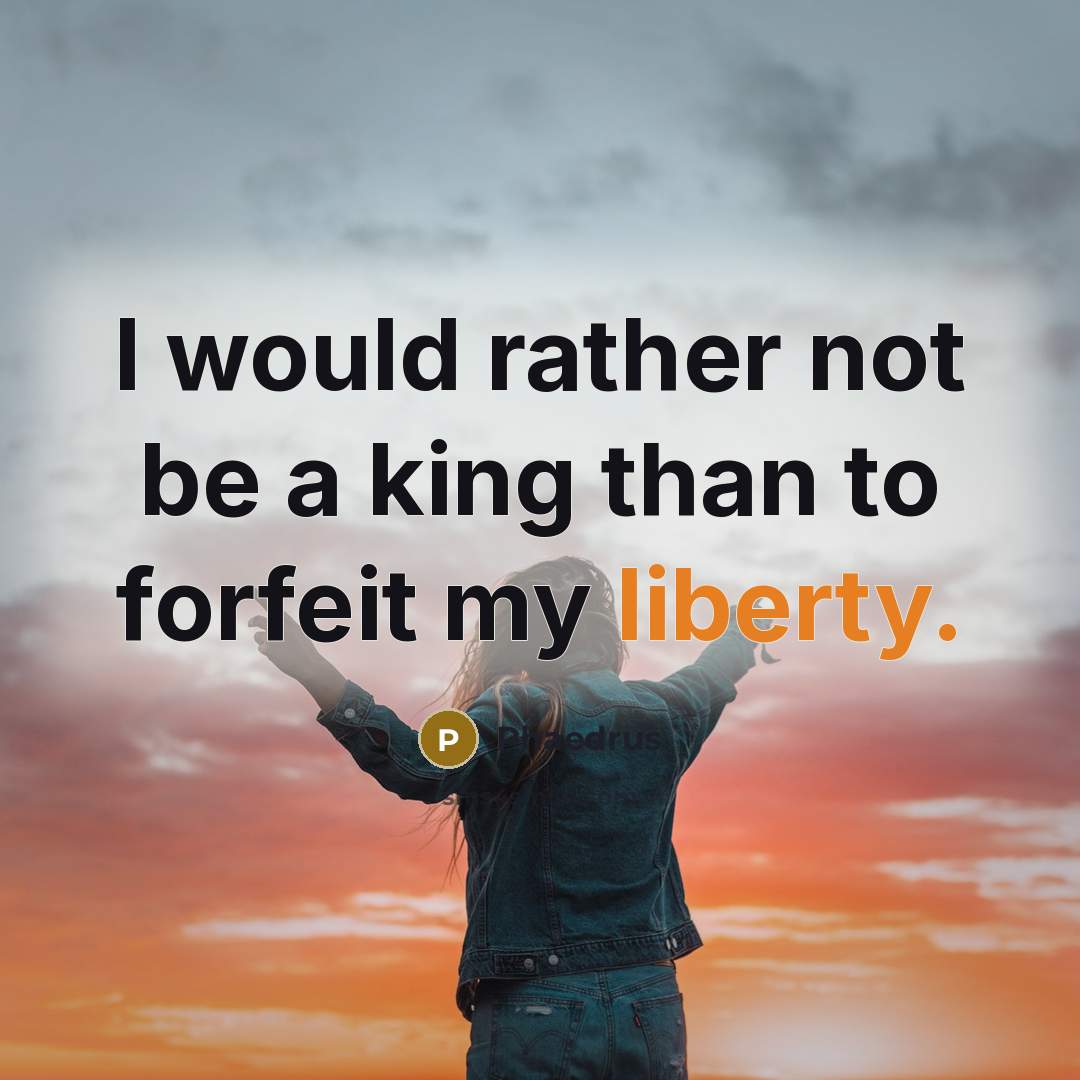 “I would rather not be a king than to forfeit…” quote by Phaedrus