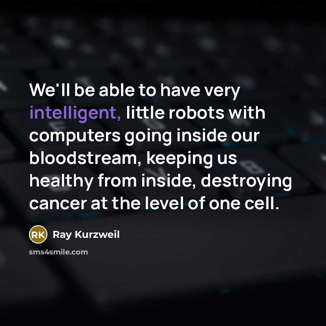 “We'll be able to have very intelligent, little robots with…” quote by Ray Kurzweil