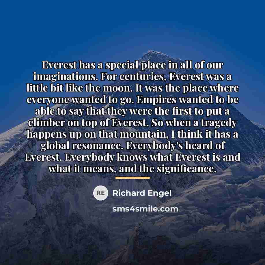 “Everest has a special place in all of our imaginations.…” quote by Richard Engel