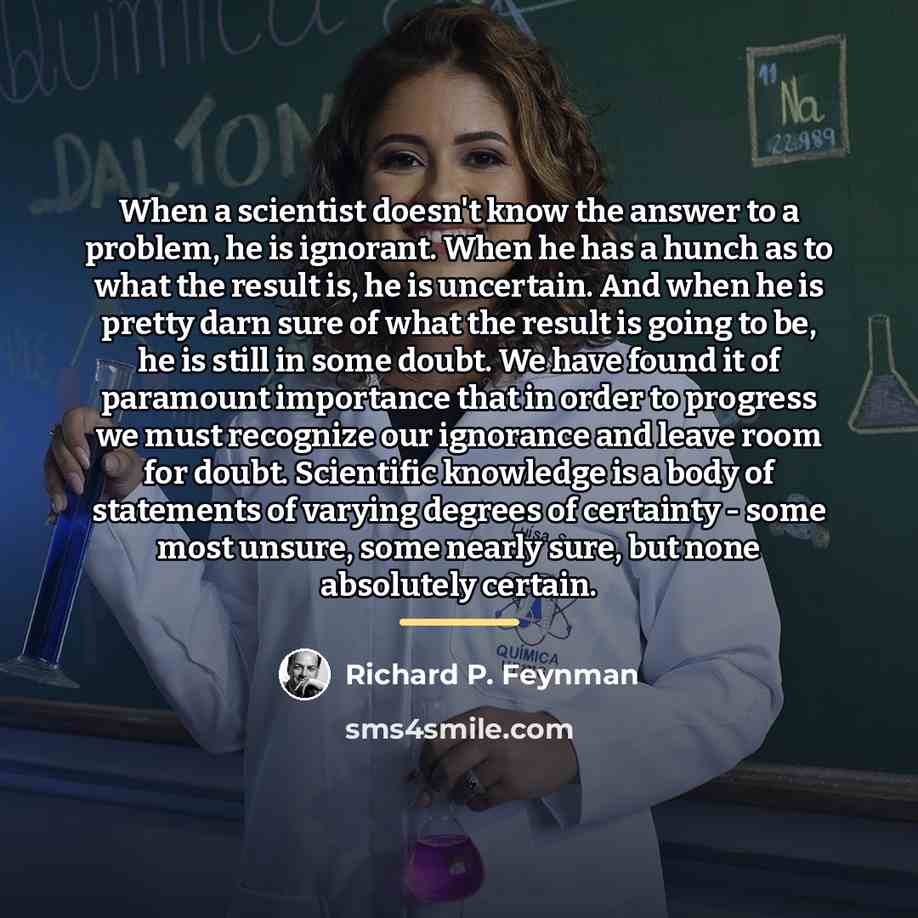 “When a scientist doesn't know the answer to a problem,…” quote by Richard P. Feynman