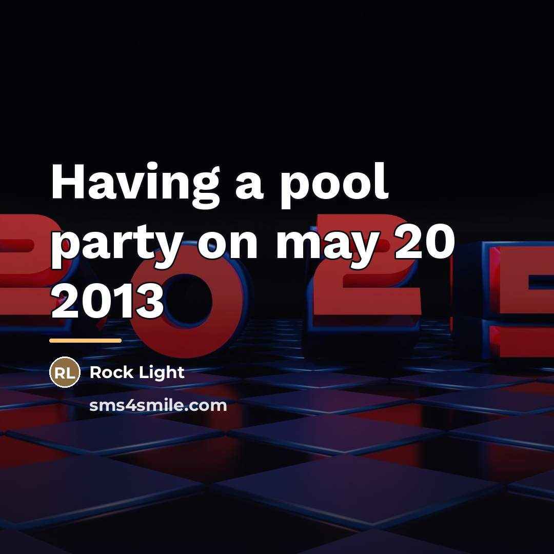 “Having a pool party on may 20 2013…” quote by Rock Light