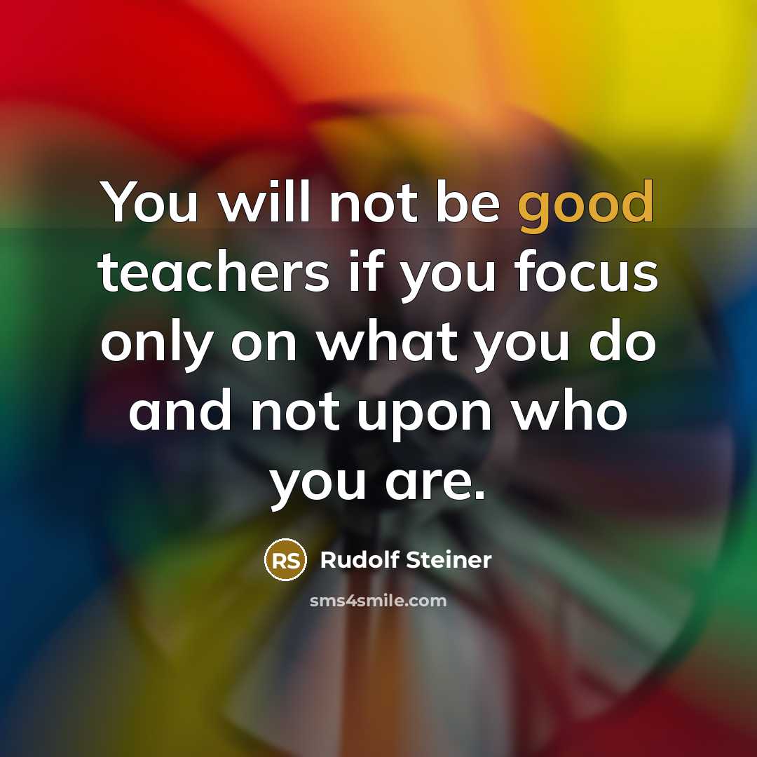 “You will not be good teachers if you focus only…” quote by Rudolf Steiner
