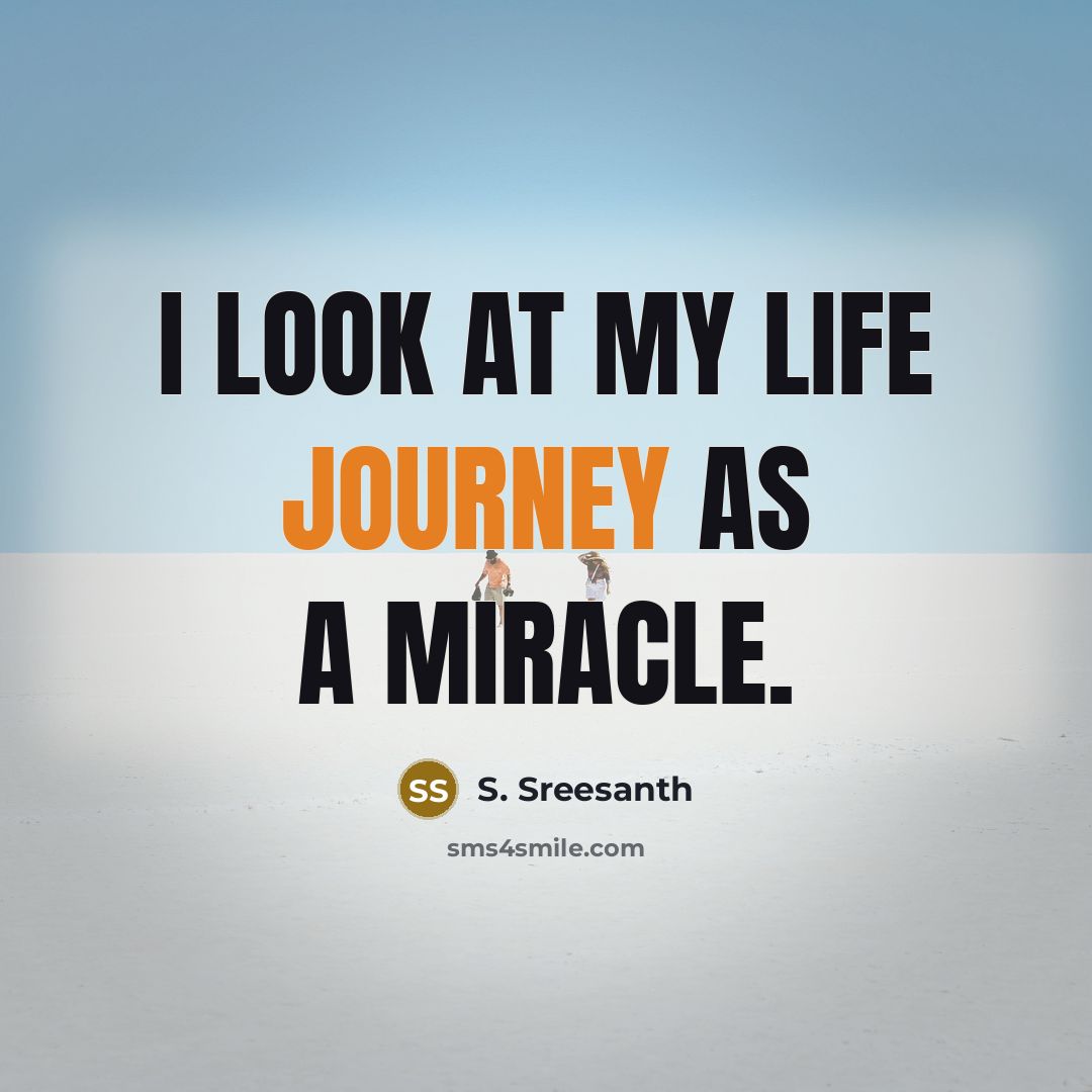 “I look at my life journey as a miracle.…” quote by S. Sreesanth