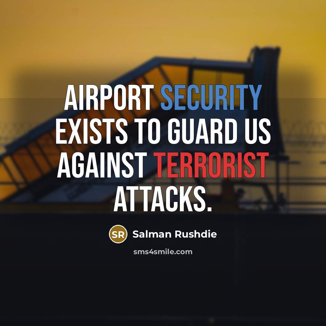 “Airport security exists to guard us against terrorist attacks.…” quote by Salman Rushdie