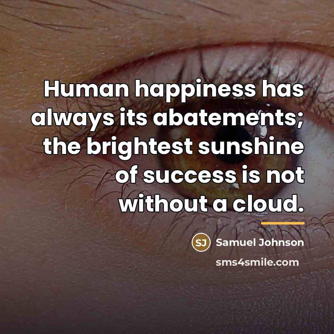 “Human happiness has always its abatements; the brightest sunshine of…” quote by Samuel Johnson