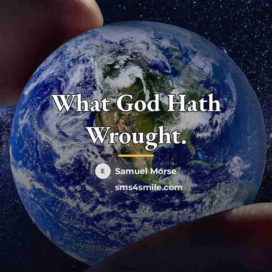“What God Hath Wrought.…” quote by Samuel Morse