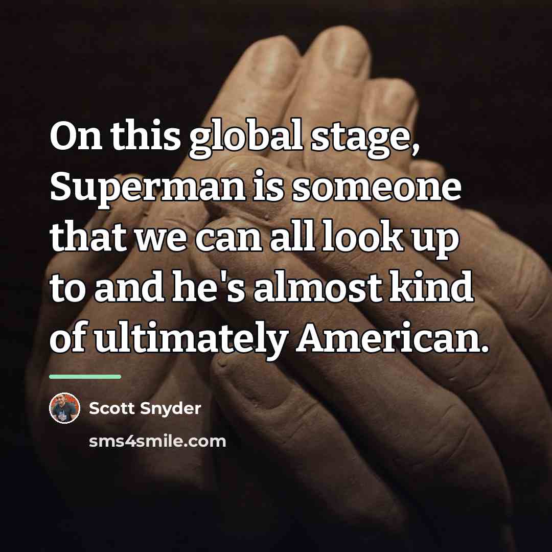 “On this global stage, Superman is someone that we can…” quote by Scott Snyder