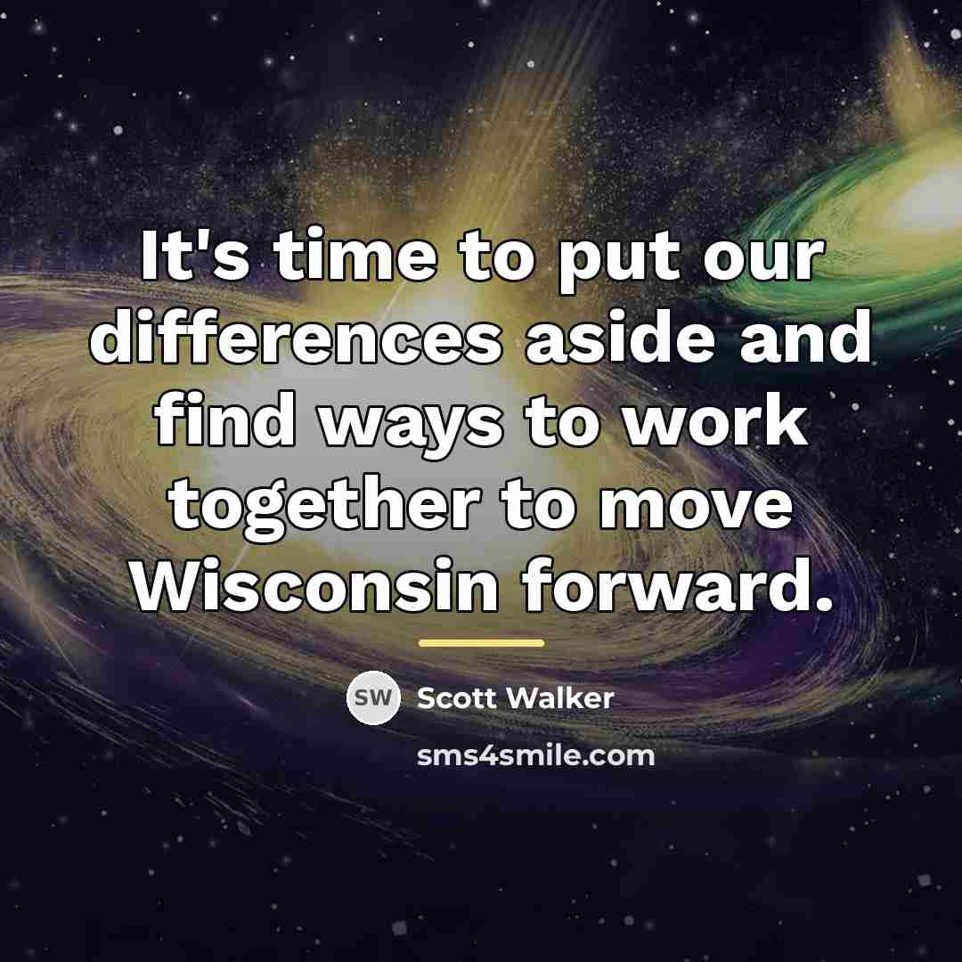 “It's time to put our differences aside and find ways…” quote by Scott Walker