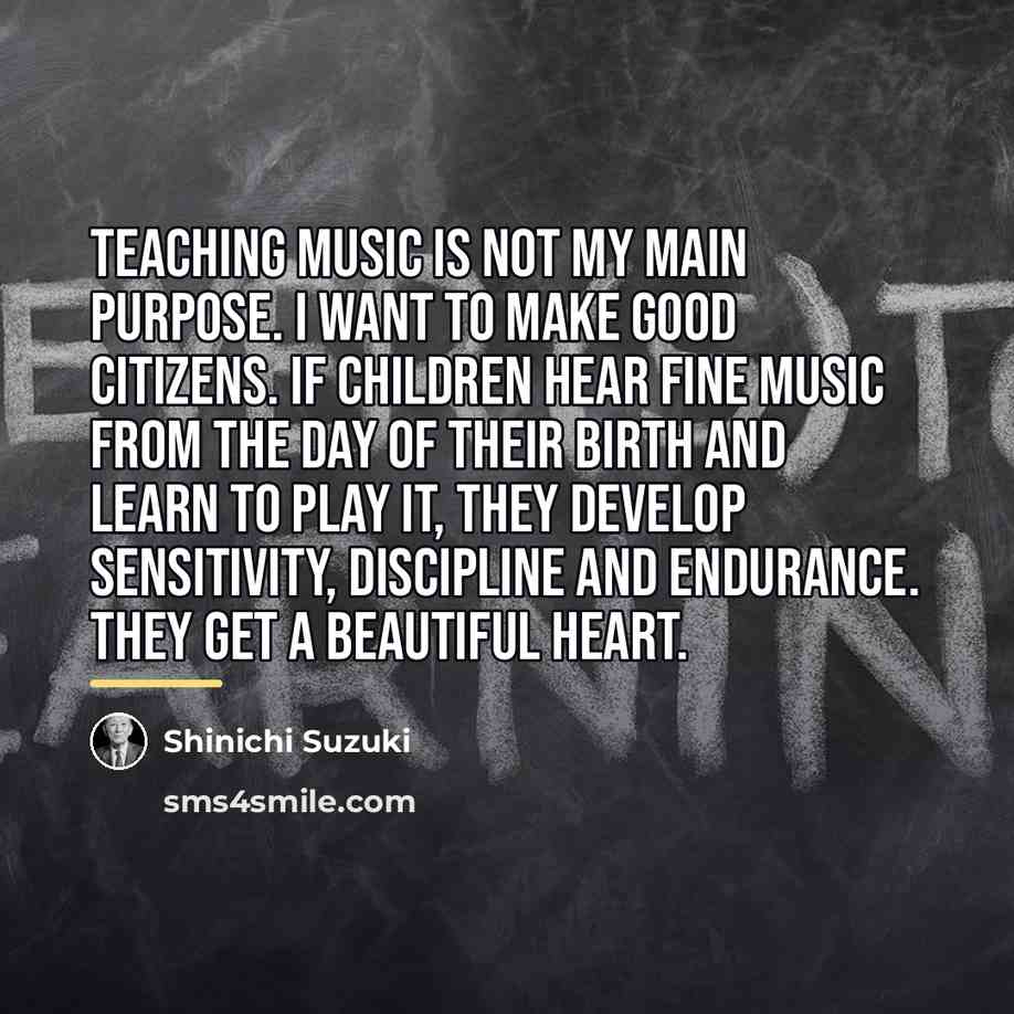 “Teaching music is not my main purpose. I want to…” quote by Shinichi Suzuki