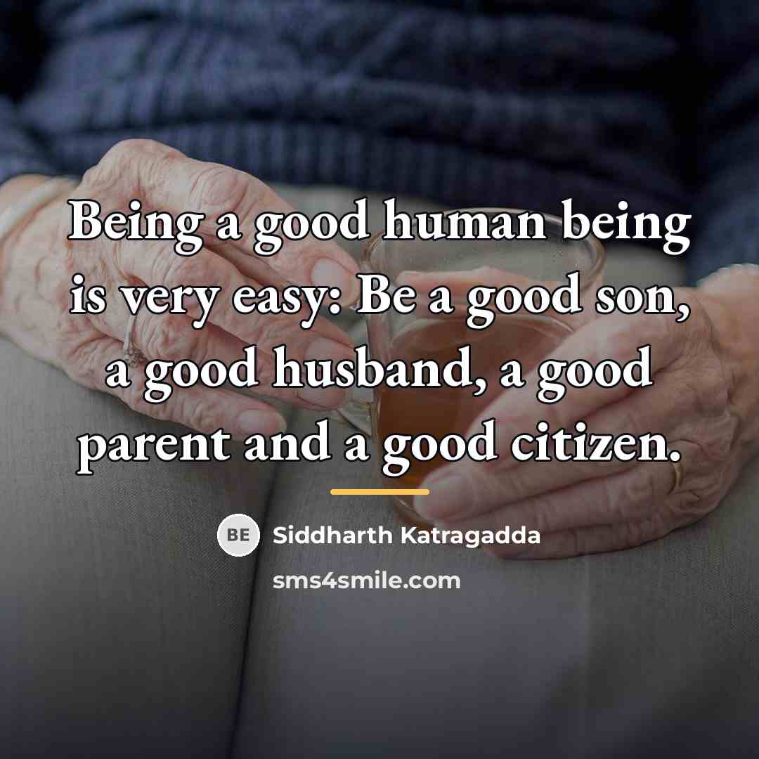 “Being a good human being is very easy: Be a…” quote by Siddharth Katragadda